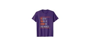 Believe There Is Good in the World Shirt – Spread Positivity Every Day